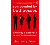 Surrounded by Bad Bosses and Lazy Employees: or, How to Deal with Idiots at Work