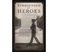 Surrounded By Heroes: 12 Essential Virtues for Building Character, Leadership, and a Life of Purpose