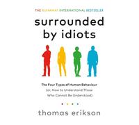 Surrounded by Idiots: The Four Types of Human Behaviour (or, How to Understand Those Who Cannot Be Understood)