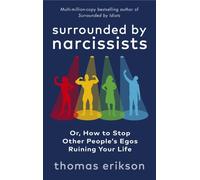 Surrounded by Narcissists: How to Stop Other People's Egos Ruining Your Life from the Bestselling Author of Surrounded by Idiots
