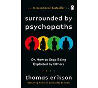 Surrounded by Psychopaths: or, How to Stop Being Exploited by Others by Erikson,