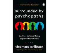Surrounded by Psychopaths: or, How to Stop Being Exploited by Others by Thomas E