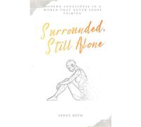 SURROUNDED, STILL ALONE: Modern loneliness in a world that never stops talking