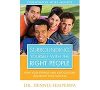 Surrounding Yourself With The Right People: How Your Friends And Associations Influence Your Success