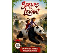 Sœurs du Levant: Une aventure jeunesse au cœur de la Chine. Livre pour enfant à partir de 7 ans