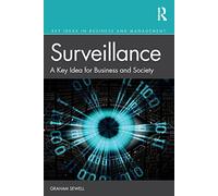 Surveillance: A Key Idea for Business and Society (Key Ideas in Business and Management)