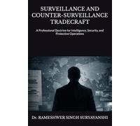 SURVEILLANCE AND COUNTER-SURVEILLANCE TRADECRAFT: A Professional Doctrine for Intelligence, Security, and Protective Operations