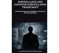 SURVEILLANCE AND COUNTER-SURVEILLANCE TRADECRAFT: A Professional Doctrine for Intelligence, Security, and Protective Operations