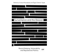Surveillance and the Dossier : Record Keeping, Vulnerability, and Reputational Politics