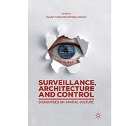 Surveillance, Architecture and Control: Discourses on Spatial Culture