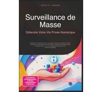 Surveillance de Masse: Défendre Votre Vie Privée Numérique
