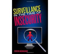 Surveillance in the Time of Insecurity (Critical Issues in Crime and Society)