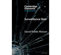Surveillance Noir : Being Watched in Twenty-First-Century Film and Literature