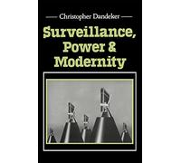 Surveillance, Power and Modernity: Bureaucracy and Discipline from 1700 to the Present Day