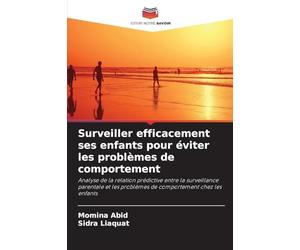 Surveiller efficacement ses enfants pour éviter les problèmes de comportement: Analyse de la relation prédictive entre la surveillance parentale et les problèmes de comportement chez les enfants