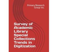 Survey of Academic Library Special Collections Trends in Digitization