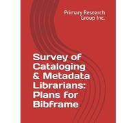 Survey of Cataloging & Metadata Librarians: Plans for Bibframe