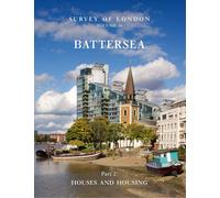 Survey of London: Battersea: Houses and Housing: 50: Volume 50: Houses and Housing