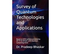 Survey of Quantum Technologies and Applications: Based on QT01 syllabus provided by AICTE for B.Tech. with Quantum Computing minor