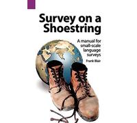 Survey on a Shoestring: A Manual for Small-Scale Language Survey: 96 (Summer Institute of Linguistics and the University of Texas)