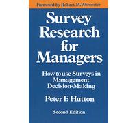 Survey Research for Managers: How to Use Surveys in Management Decision-making