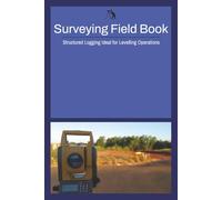 Surveying Field Book: Structured Log Sheets Ideal for Levelling, Surveying, and More| 6 x 9 Inches, 150 Pages | 75 Log Sheets