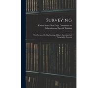 Surveying: With Sections On Map Reading, Military Sketching And Topographic Drawing