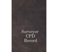 Surveyor CPD Record: A 120 Page Journal to Log My Professional Surveyor Continued Professional Development Activity.