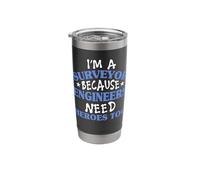 Surveyor I'm a Surveyor Because Engineers Need Heroes Too Stainless Steel Insulated Tumbler