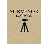 Surveyor Log Book: For Land Surveyors, Topographers and Cartographers to Record and Keep Track of Surveying Operations