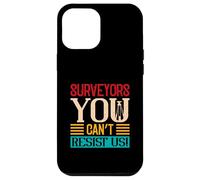 Surveyors you can’t resist us - Land Surveyor Case for iPhone 12 Pro Max