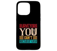Surveyors you can’t resist us - Land Surveyor Case for iPhone 15 Pro Max