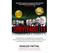 Survivability: Confronting the Unmitigated Risks & Unprecedented Threats of Today’s Geo-Poli-Cyber™ Attacks and Warfare to Survive and Competitively Thrive Today and in the 21st Century