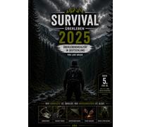 Survival 2025 - das Sonderband: Überlebensrealität in Deutschland.: Das große Praxis Handbuch für Krisenvorsorge, Selbstschutz und Überleben in Deutschland. (Komplette Serie Survival)