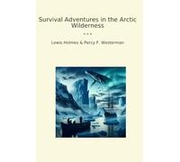 Survival Adventures in the Arctic Wilderness (Classic Books)