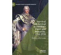 Survival and Revival in Sweden's Court and Monarchy, 1718-1930 (Palgrave Studies in Modern Monarchy)