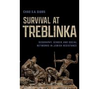 Survival at Treblinka : Geography, Gender, and Social Networks in Jewish Resistance