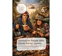 Survival for People Who Would Rather Stream.: The Survival Handbook for Absolute Beginners. Survival for Beginners: Beginner’s Guide to Survival, ... - Humorous, Practical, Easy to Understand…