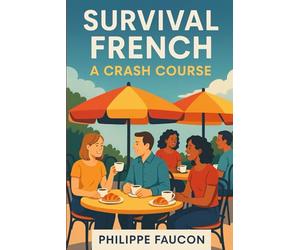 Survival French: A Crash Course: Speaking French in Provence