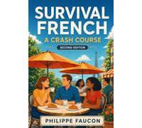 Survival French: A Crash Course: Speaking French in Provence (Practical Language Learning)