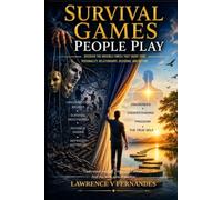Survival Games People Play: Discover the Invisible Forces That Shape Your Personality, Relationships, Decisions, and Destiny