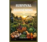 SURVIVAL GARDENING: Grow Your Own Food Supply