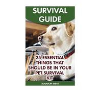 Survival Guide: 25 Essential Things That Should Be In Your Pet Survival Kit
