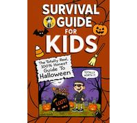 Survival Guide For Kids: The Totally Real, 100% Honest Guide To Halloween