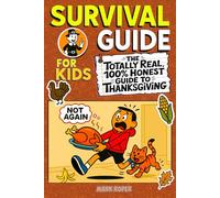 Survival Guide For Kids: The Totally Real, 100% Honest Guide To Thanksgiving