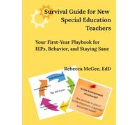 Survival Guide for New Special Education Teachers: Your First-Year Playbook for IEPs, Behavior, and Staying Sane (Topics in Special Education)