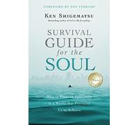 Survival Guide for the Soul: How to Flourish Spiritually in a World that Pressures Us to Achieve