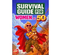 Survival Guide for Women at 50: A Funny and Unique 50th Birthday Gift Filled with Smart Tips, Witty Checklists & Clever Strategies for Thriving at 50