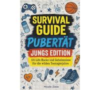Survival Guide Pubertät - Jungs Edition: 101 Life Hacks und Geheimnisse für die wilden Teenagerjahre