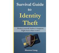 Survival Guide to Identity Theft: Protect yourself before it happens. Fight back when it does.